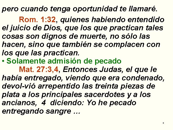 pero cuando tenga oportunidad te llamaré. Rom. 1: 32, quienes habiendo entendido el juicio