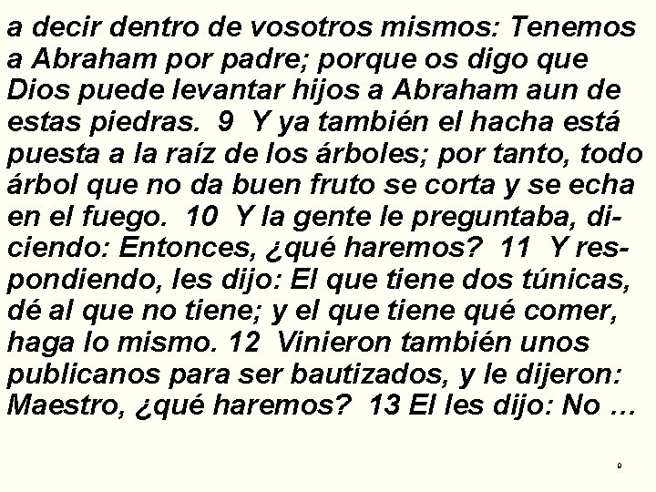 a decir dentro de vosotros mismos: Tenemos a Abraham por padre; porque os digo