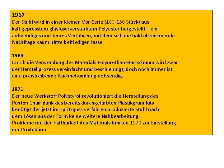 1967 Der Stuhl wird in einer kleinen Vor-Serie (100 -150 Stück) aus kalt gepresstem