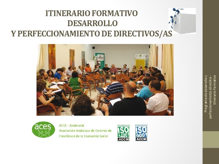 Programa de desarrollo y perfeccionamiento directivo Itinerario Formativo ITINERARIO FORMATIVO DESARROLLO Y PERFECCIONAMIENTO DE