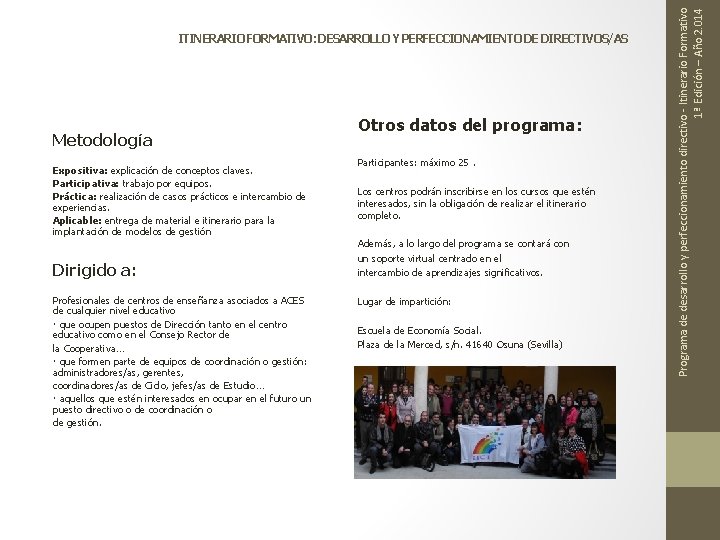 Metodología Expositiva: explicación de conceptos claves. Participativa: trabajo por equipos. Práctica: realización de casos