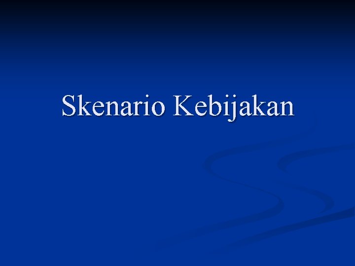 Skenario Kebijakan 