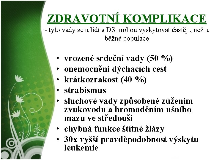 ZDRAVOTNÍ KOMPLIKACE - tyto vady se u lidí s DS mohou vyskytovat častěji, než