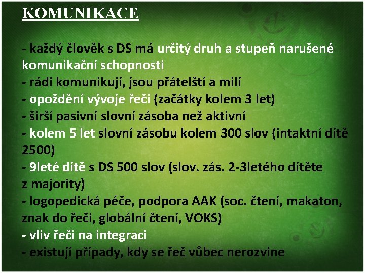 KOMUNIKACE - každý člověk s DS má určitý druh a stupeň narušené komunikační schopnosti