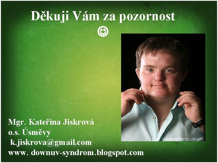 Děkuji Vám za pozornost Mgr. Kateřina Jiskrová o. s. Úsměvy k. jiskrova@gmail. com www.