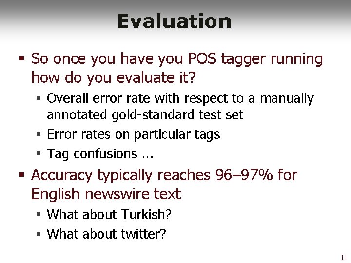 Evaluation § So once you have you POS tagger running how do you evaluate