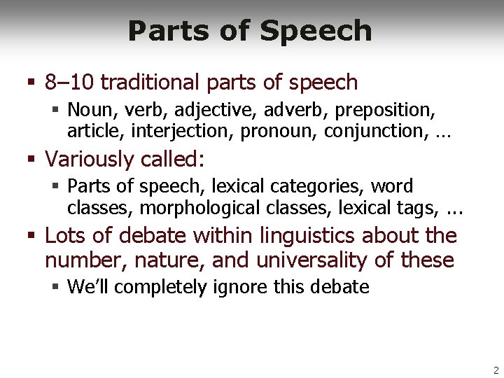 Parts of Speech § 8– 10 traditional parts of speech § Noun, verb, adjective,
