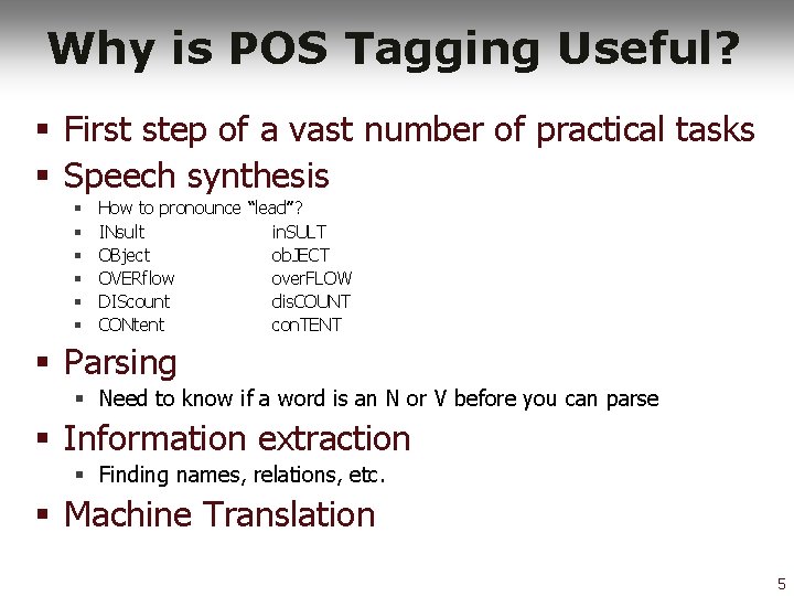 Why is POS Tagging Useful? § First step of a vast number of practical