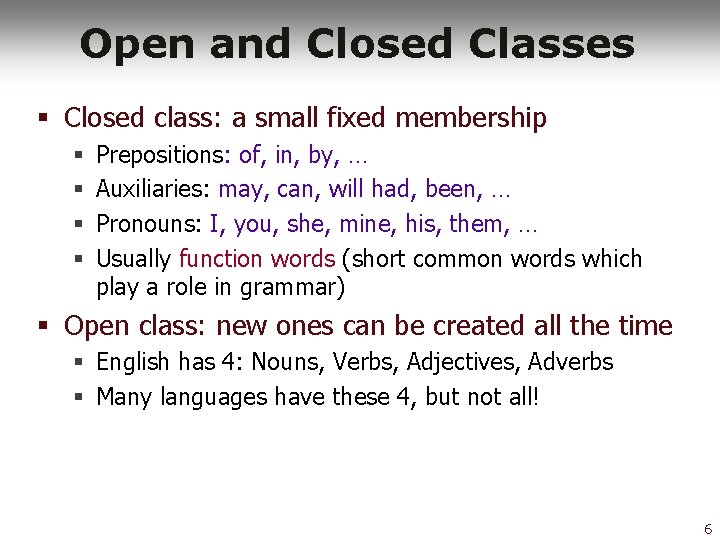Open and Closed Classes § Closed class: a small fixed membership § § Prepositions:
