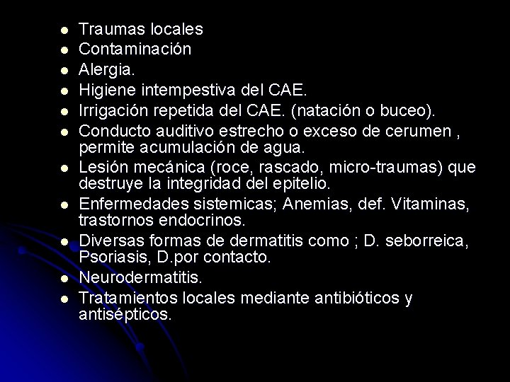 l l l Traumas locales Contaminación Alergia. Higiene intempestiva del CAE. Irrigación repetida del l l l Traumas locales Contaminación Alergia. Higiene intempestiva del CAE. Irrigación repetida del