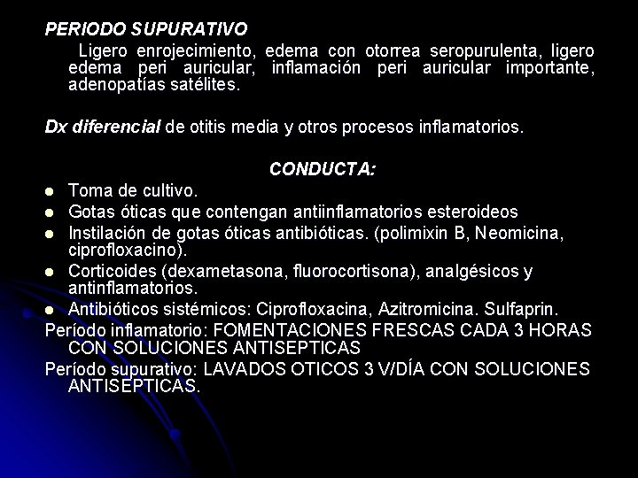 PERIODO SUPURATIVO Ligero enrojecimiento, edema con otorrea seropurulenta, ligero edema peri auricular, inflamación peri PERIODO SUPURATIVO Ligero enrojecimiento, edema con otorrea seropurulenta, ligero edema peri auricular, inflamación peri