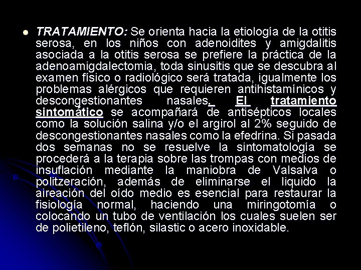 l TRATAMIENTO: Se orienta hacia la etiología de la otitis serosa, en los niños l TRATAMIENTO: Se orienta hacia la etiología de la otitis serosa, en los niños
