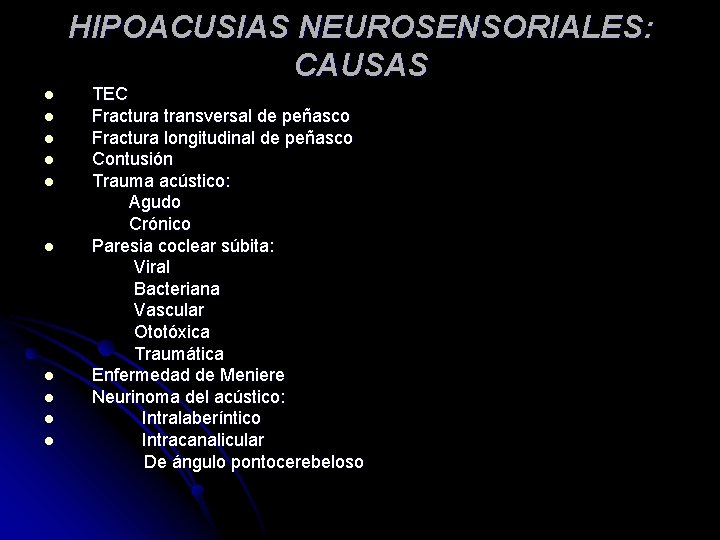 HIPOACUSIAS NEUROSENSORIALES: CAUSAS TEC l Fractura transversal de peñasco l Fractura longitudinal de peñasco HIPOACUSIAS NEUROSENSORIALES: CAUSAS TEC l Fractura transversal de peñasco l Fractura longitudinal de peñasco