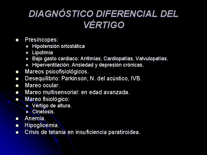 DIAGNÓSTICO DIFERENCIAL DEL VÉRTIGO l Presíncopes: l l l l l Mareos psicofisiológicos. Desequilibrio: DIAGNÓSTICO DIFERENCIAL DEL VÉRTIGO l Presíncopes: l l l l l Mareos psicofisiológicos. Desequilibrio: