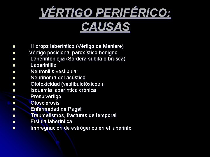 VÉRTIGO PERIFÉRICO: CAUSAS l l l l Hidrops laberíntico (Vértigo de Meniere) Vértigo posicional VÉRTIGO PERIFÉRICO: CAUSAS l l l l Hidrops laberíntico (Vértigo de Meniere) Vértigo posicional