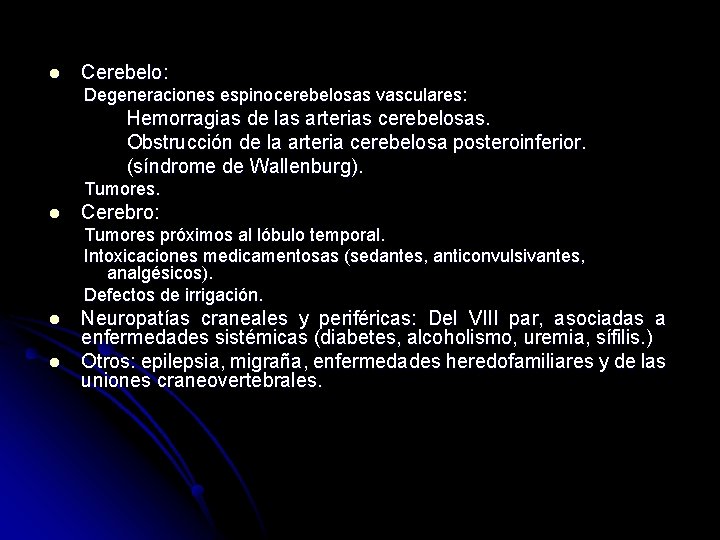 l Cerebelo: Degeneraciones espinocerebelosas vasculares: Hemorragias de las arterias cerebelosas. Obstrucción de la arteria l Cerebelo: Degeneraciones espinocerebelosas vasculares: Hemorragias de las arterias cerebelosas. Obstrucción de la arteria