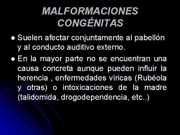 MALFORMACIONES CONGÉNITAS Suelen afectar conjuntamente al pabellón y al conducto auditivo externo. l En MALFORMACIONES CONGÉNITAS Suelen afectar conjuntamente al pabellón y al conducto auditivo externo. l En