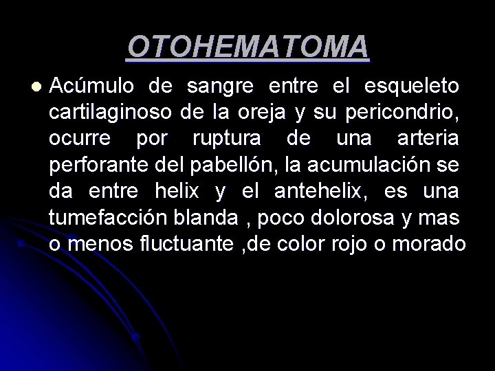 OTOHEMATOMA l Acúmulo de sangre entre el esqueleto cartilaginoso de la oreja y su OTOHEMATOMA l Acúmulo de sangre entre el esqueleto cartilaginoso de la oreja y su