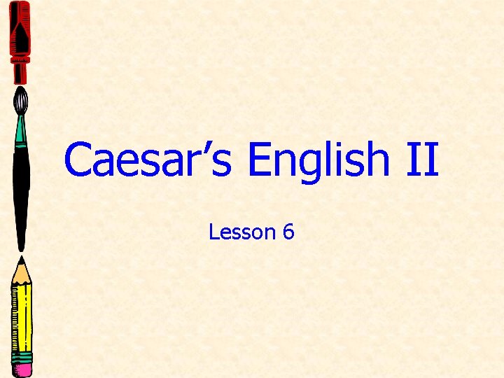 Caesar’s English II Lesson 6 