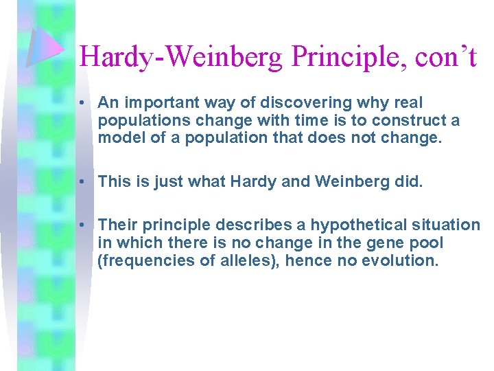 Hardy-Weinberg Principle, con’t • An important way of discovering why real populations change with