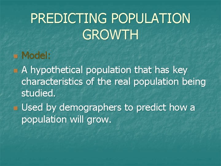 PREDICTING POPULATION GROWTH n n n Model: A hypothetical population that has key characteristics