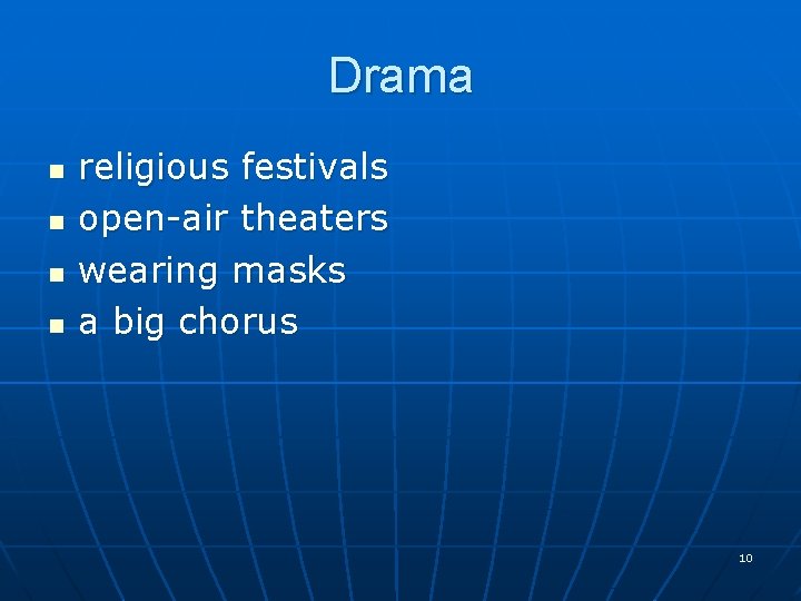 Drama n n religious festivals open-air theaters wearing masks a big chorus 10 