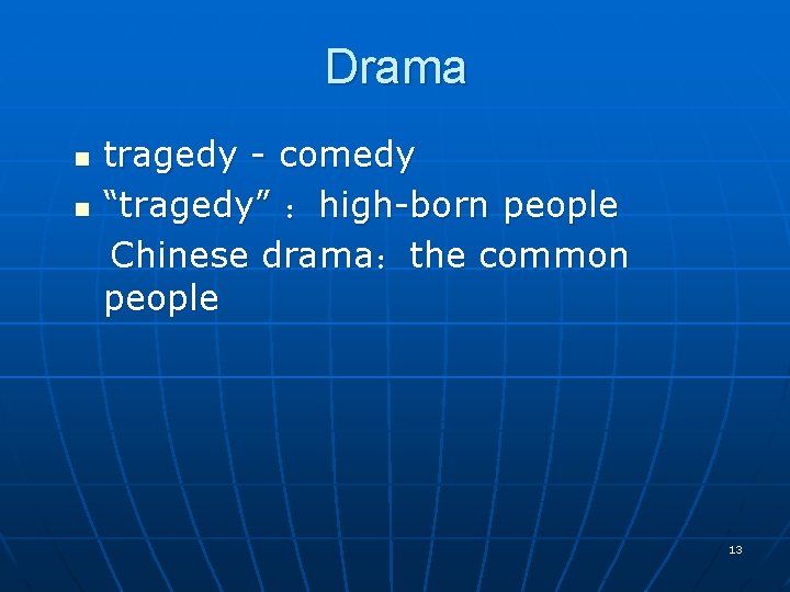 Drama tragedy - comedy n “tragedy” ：high-born people Chinese drama：the common people n 13