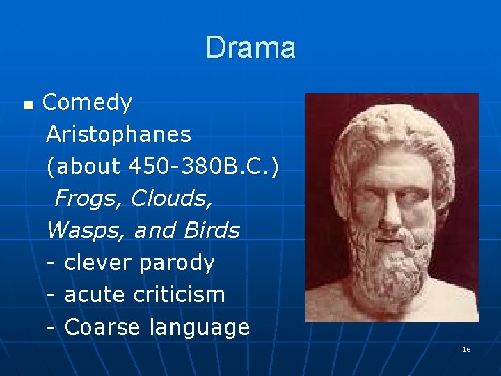 Drama Comedy Aristophanes (about 450 -380 B. C. ) Frogs, Clouds, Wasps, and Birds