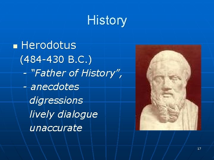 History n Herodotus (484 -430 B. C. ) - “Father of History”, - anecdotes