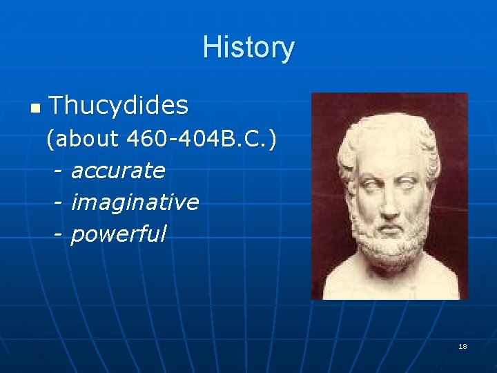 History n Thucydides (about 460 -404 B. C. ) - accurate - imaginative -