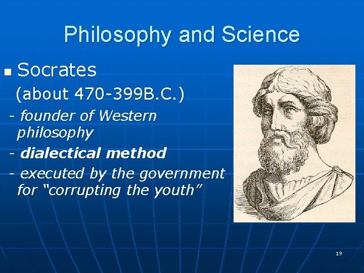 Philosophy and Science n Socrates (about 470 -399 B. C. ) - founder of