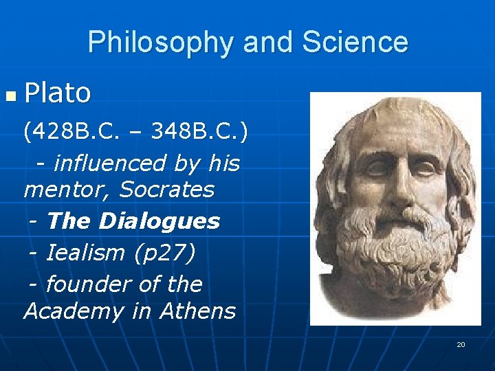 Philosophy and Science n Plato (428 B. C. – 348 B. C. ) -