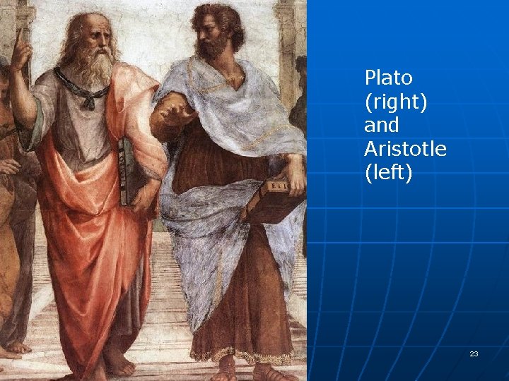 Plato (right) and Aristotle (left) 23 