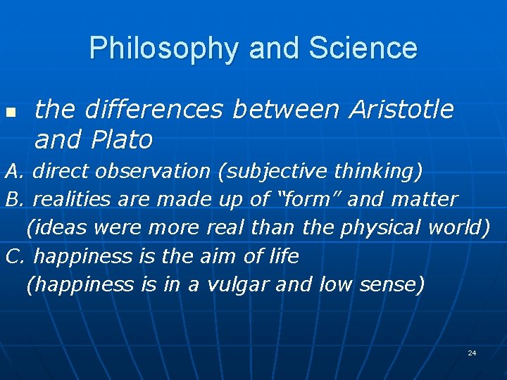 Philosophy and Science n the differences between Aristotle and Plato A. direct observation (subjective