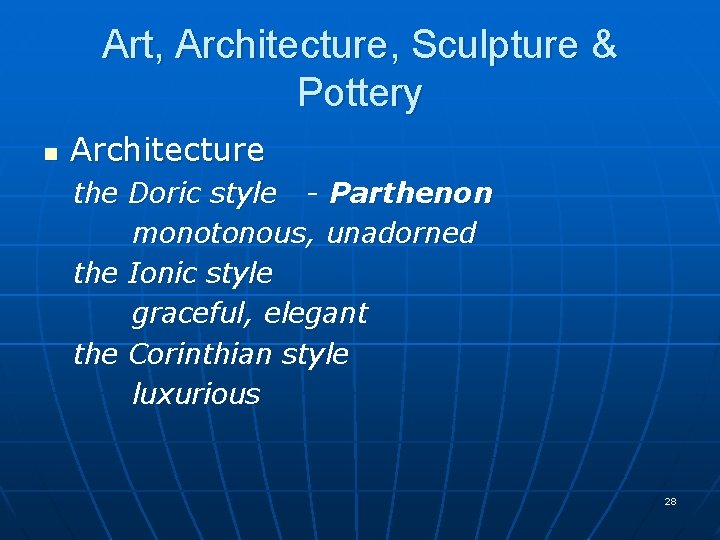 Art, Architecture, Sculpture & Pottery n Architecture the Doric style - Parthenon monotonous, unadorned
