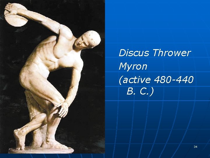 Discus Thrower Myron (active 480 -440 B. C. ) 34 