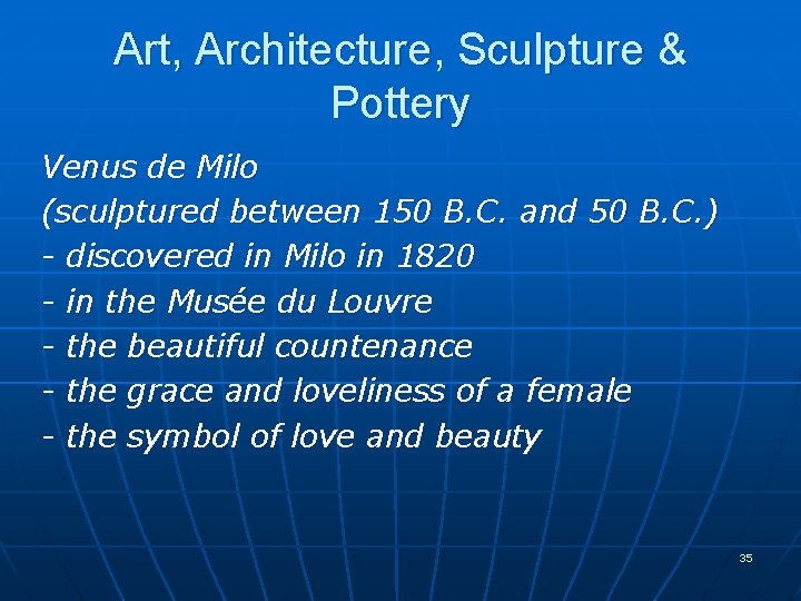 Art, Architecture, Sculpture & Pottery Venus de Milo (sculptured between 150 B. C. and