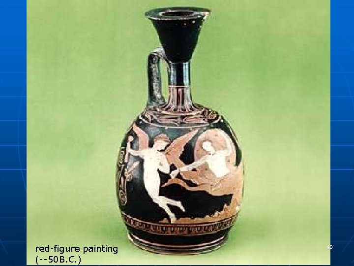 red-figure painting (--50 B. C. ) 40 