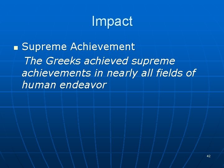 Impact n Supreme Achievement The Greeks achieved supreme achievements in nearly all fields of