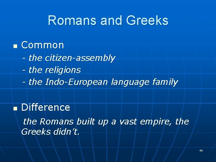 Romans and Greeks n Common - the the citizen-assembly religions Indo-European language family Difference