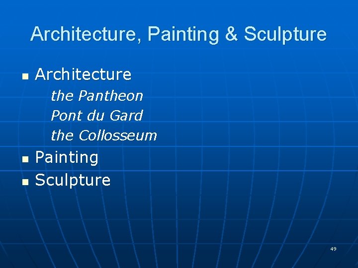 Architecture, Painting & Sculpture n Architecture the Pantheon Pont du Gard the Collosseum n