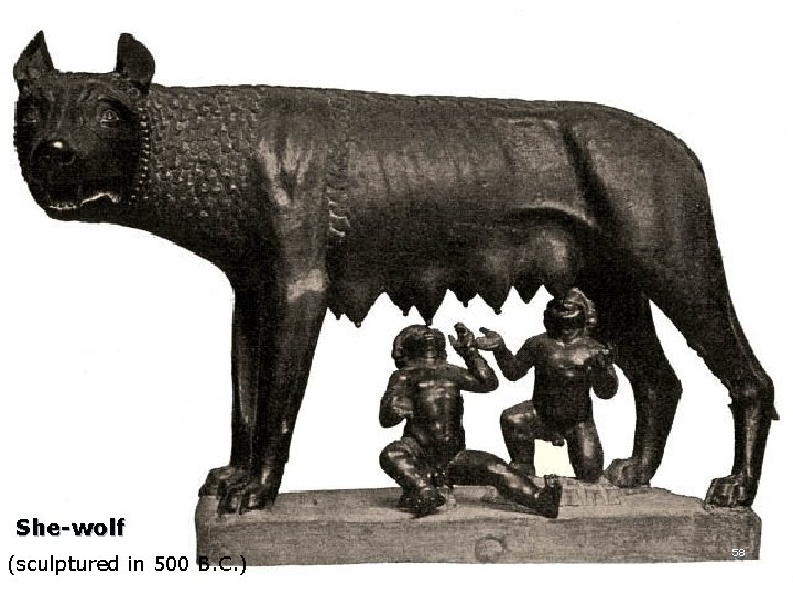  She-wolf (sculptured in 500 B. C. ) 58 
