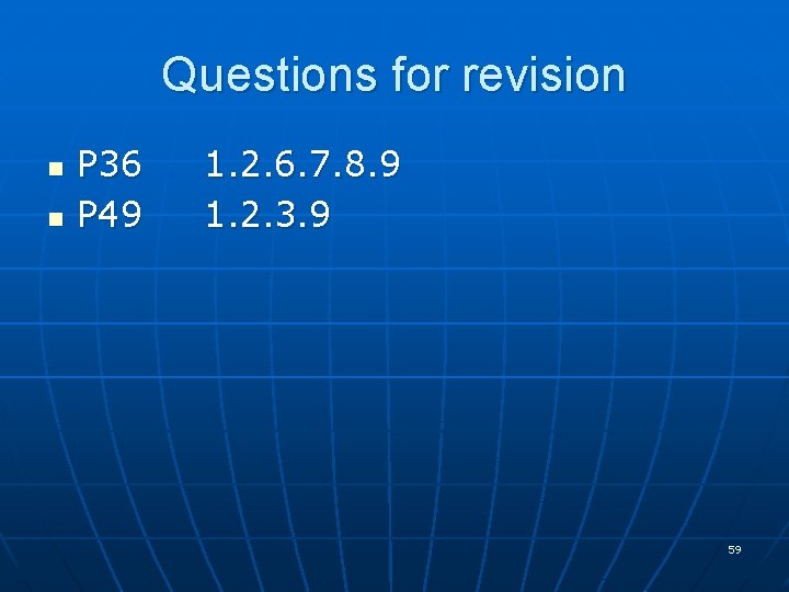 Questions for revision n n P 36 1. 2. 6. 7. 8. 9 P