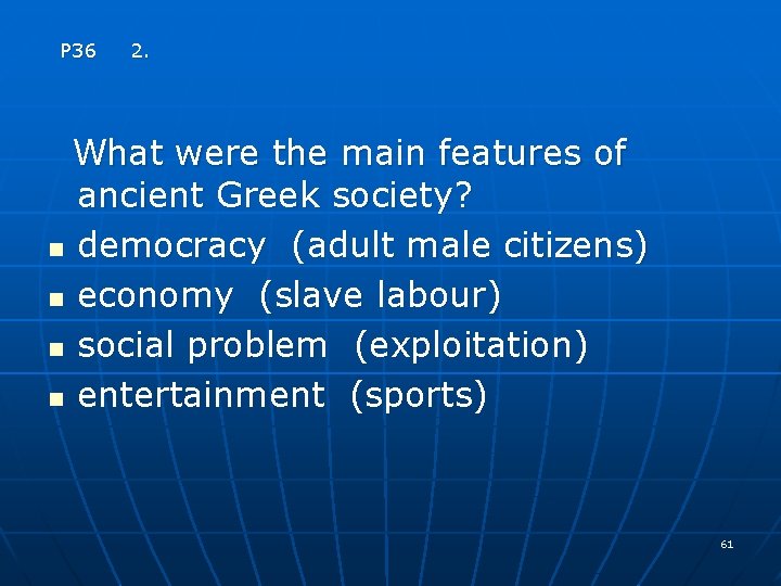 P 36 2. What were the main features of ancient Greek society? n democracy