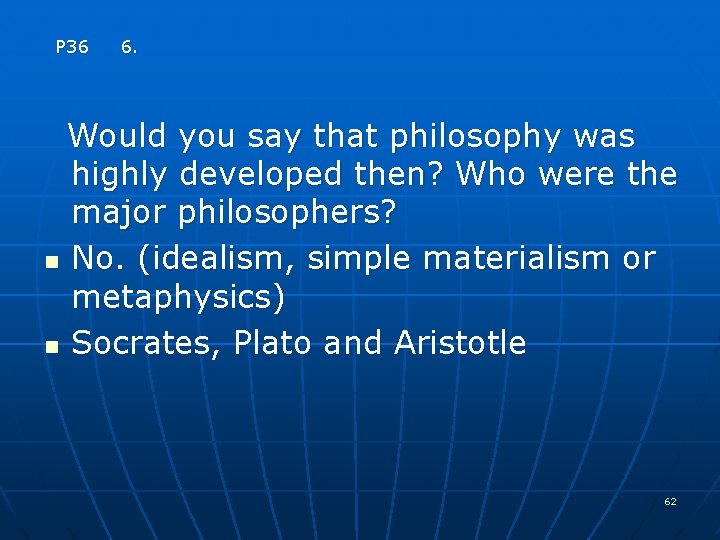P 36 6. Would you say that philosophy was highly developed then? Who were