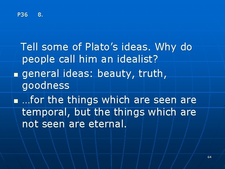 P 36 8. Tell some of Plato’s ideas. Why do people call him an