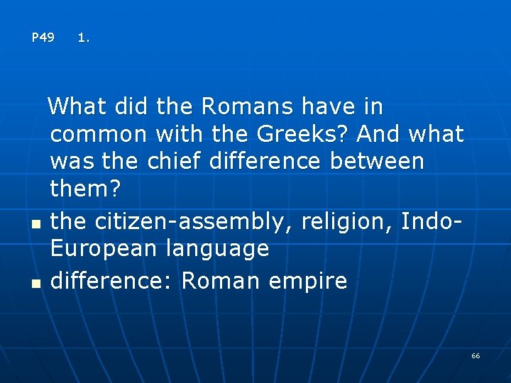 P 49 1. What did the Romans have in common with the Greeks? And