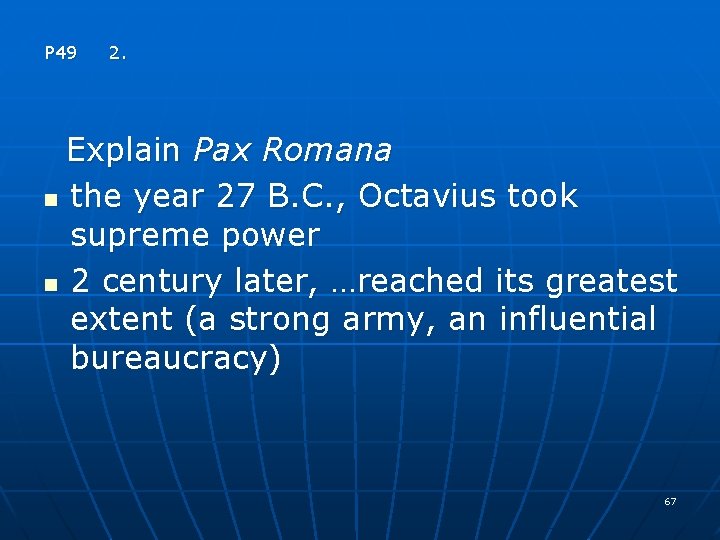 P 49 2. Explain Pax Romana n the year 27 B. C. , Octavius