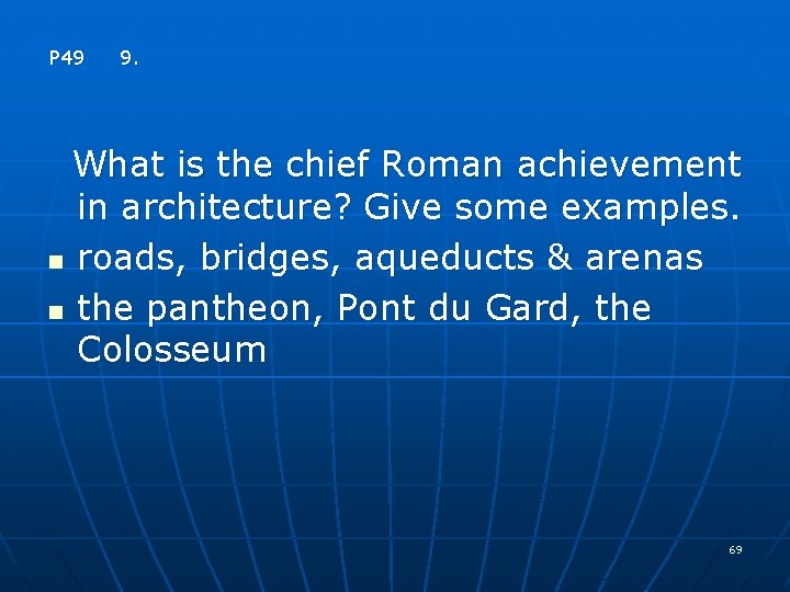 P 49 9. What is the chief Roman achievement in architecture? Give some examples.
