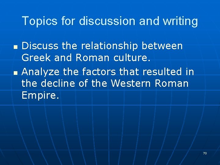Topics for discussion and writing n n Discuss the relationship between Greek and Roman